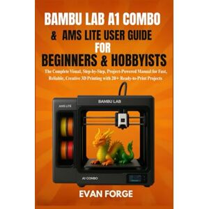 Rio Bambu Lab A1 Combo & AMS Lite User Guide for Beginners & Hobbyists: The Complete Visual, Step-by-Step, Project-Powered Manual for Fast, Reliable, Creative 3D Printing with 20+ Ready-to-Print Projects Rio Bambu Lab A1 Combo & AMS Lite User Guide for Beginners & Hobbyists: The Complete Visual, Step-by-Step, Project-Powered Manual for Fast, Reliable, Creative 3D Printing with 20+ Ready-to-Print Projects