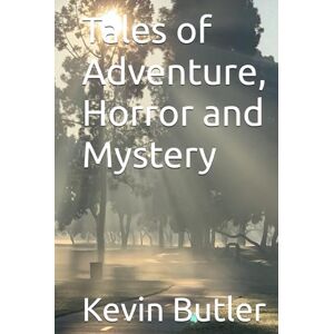 Butler, Kevin W Tales of Adventure, Horror and Mystery Butler, Kevin W Tales of Adventure, Horror and Mystery