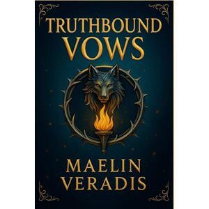 Maelin Veradis Truthbound Vows: A Slow-Burn Romantasy: Enemies to Lovers, Wolf Shifter & Vampire Prince Maelin Veradis Truthbound Vows: A Slow-Burn Romantasy: Enemies to Lovers, Wolf Shifter & Vampire Prince