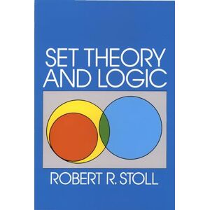 Stoll, Robert R. Set Theory and Logic: xv (Dover Books on MaTHEMA 1.4tics) Stoll, Robert R. Set Theory and Logic: xv (Dover Books on MaTHEMA 1.4tics)