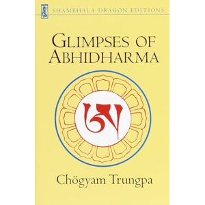 Trungpa, Chogyam Glimpses of Abhidharma: From a Seminar on Buddhist Psychology Trungpa, Chogyam Glimpses of Abhidharma: From a Seminar on Buddhist Psychology