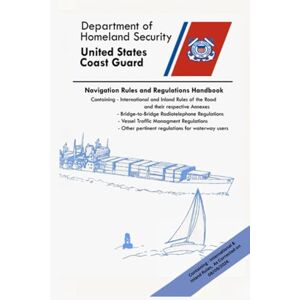 Department of Homeland Security Navigation Rules And Regulations Handbook: Containing International & Inland Rules, As Corrected on 08/09/2024 (Color Print) Department of Homeland Security Navigation Rules And Regulations Handbook: Containing International & Inland Rules, As Corrected on 08/09/2024 (Color Print)
