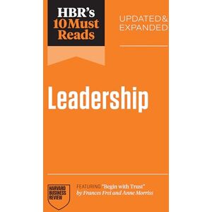 Review, Harvard Business HBR's 10 Must Reads on Leadership, Updated and Expanded (featuring "Begin with Trust" by Frances X. Frei and Anne Morriss) Review, Harvard Business HBR's 10 Must Reads on Leadership, Updated and Expanded (featuring "Begin with Trust" by Frances X. Frei and Anne Morriss)