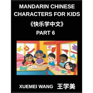 Wang, Xuemei Mandarin Chinese Characters for Kids (Part 6)- Step into Chinese Easy, Fun, and Effective Learning Wang, Xuemei Mandarin Chinese Characters for Kids (Part 6)- Step into Chinese Easy, Fun, and Effective Learning