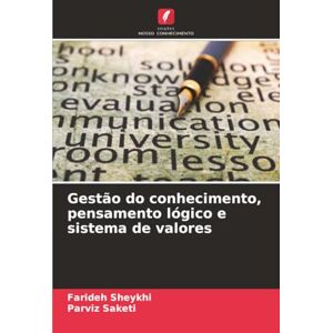 Sheykhi, Farideh Gestão do conhecimento, pensamento lógico e sistema de valores Sheykhi, Farideh Gestão do conhecimento, pensamento lógico e sistema de valores