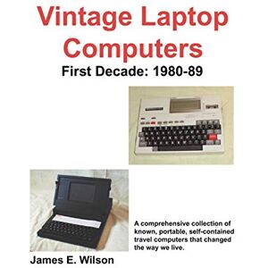 Wilson Vintage Laptop Computers: First Decade: 1980-89 Wilson Vintage Laptop Computers: First Decade: 1980-89