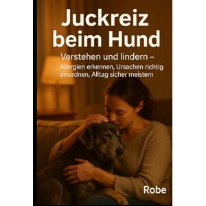 Robe Juckreiz beim Hund – verstehen und lindern: Allergien erkennen, Ursachen richtig einordnen, Alltag sicher meistern Robe Juckreiz beim Hund – verstehen und lindern: Allergien erkennen, Ursachen richtig einordnen, Alltag sicher meistern