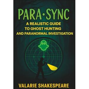 Shakespeare, Valarie PARA•SYNC: A Realistic Guide To Ghost Hunting And Paranormal Investigation (PARA•SYNC PARANORMAL SERIES) Shakespeare, Valarie PARA•SYNC: A Realistic Guide To Ghost Hunting And Paranormal Investigation (PARA•SYNC PARANORMAL SERIES)