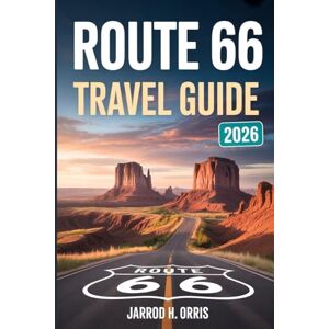 H. ORRIS, JARROD Route 66 Travel Guide 2026: The Ultimate Westbound Journey from Chicago to Santa Monica: Explore Historic Towns, Scenic Landscapes, and Hidden Gems on America's Most Iconic Highway H. ORRIS, JARROD Route 66 Travel Guide 2026: The Ultimate Westbound Journey from Chicago to Santa Monica: Explore Historic Towns, Scenic Landscapes, and Hidden Gems on America's Most Iconic Highway