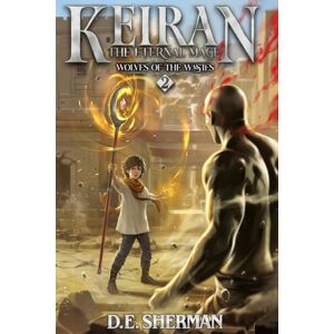 Sherman, D.E. Wolves of the Wastes: A Progression Fantasy Epic (Keiran: The Eternal Mage Book 2) Sherman, D.E. Wolves of the Wastes: A Progression Fantasy Epic (Keiran: The Eternal Mage Book 2)