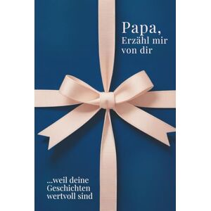 Creations, M. Artis Papa, erzähl mir von dir Das Papa Geschenk Buch: Das Ausfüllbuch für Papas zu Vatertag, Geburtstag, Weihnachten oder einfach so mit Platz für ... Zeit (Erzähl mir von dir – Das Geschenk-Buch) Creations, M. Artis Papa, erzähl mir von dir Das Papa Geschenk Buch: Das Ausfüllbuch für Papas zu Vatertag, Geburtstag, Weihnachten oder einfach so mit Platz für ... Zeit (Erzähl mir von dir – Das Geschenk-Buch)