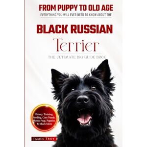 Troy, James The Ultimate Black Russian Terrier Big Guide: Everything You Will Ever Need To Know About The Black Russian Terrier Book Troy, James The Ultimate Black Russian Terrier Big Guide: Everything You Will Ever Need To Know About The Black Russian Terrier Book