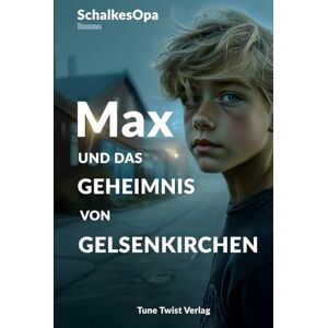 SchalkesOpa Max und das Geheimnis von Gelsenkirchen: Ein MAXR-Roman von (Max, ein Junge aus Gelsenkirchen) SchalkesOpa Max und das Geheimnis von Gelsenkirchen: Ein MAXR-Roman von (Max, ein Junge aus Gelsenkirchen)