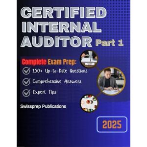 Publications, Swissprep Certified Internal Auditor Part 1 Exam prep 2025: 250+ Up-to-date questions, Comprehensive answers and Expert tips Publications, Swissprep Certified Internal Auditor Part 1 Exam prep 2025: 250+ Up-to-date questions, Comprehensive answers and Expert tips