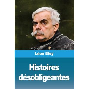 Bloy, Léon Histoires désobligeantes Bloy, Léon Histoires désobligeantes