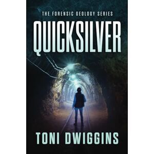 Toni Quicksilver: 1 (The Forensic Geology Series) Toni Quicksilver: 1 (The Forensic Geology Series)