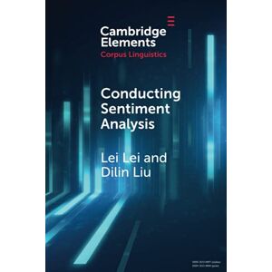 Lei, Lei Conducting Sentiment Analysis (Elements in Corpus Linguistics) Lei, Lei Conducting Sentiment Analysis (Elements in Corpus Linguistics)