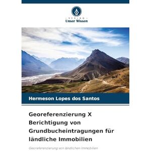 Lopes dos Santos, Hermeson Georeferenzierung X Berichtigung von Grundbucheintragungen für ländliche Immobilien: Georeferenzierung von ländlichen Immobilien Lopes dos Santos, Hermeson Georeferenzierung X Berichtigung von Grundbucheintragungen für ländliche Immobilien: Georeferenzierung von ländlichen Immobilien