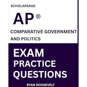 Roosevelt, Ryan Scholarsage AP ® COMPARATIVE GOVERNMENT AND POLITICS EXAM PRACTICE QUESTIONS: over 2500 practice questions , 16 comprehensive mock exams/practice tests to fully prepare you for the exams. Roosevelt, Ryan Scholarsage AP ® COMPARATIVE GOVERNMENT AND POLITICS EXAM PRACTICE QUESTIONS: over 2500 practice questions , 16 comprehensive mock exams/practice tests to fully prepare you for the exams.