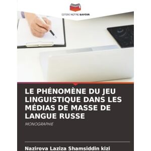 Shamsiddin kizi, Nazirova Laziza LE PHÉNOMÈNE DU JEU LINGUISTIQUE DANS LES MÉDIAS DE MASSE DE LANGUE RUSSE: MONOGRAPHIE Shamsiddin kizi, Nazirova Laziza LE PHÉNOMÈNE DU JEU LINGUISTIQUE DANS LES MÉDIAS DE MASSE DE LANGUE RUSSE: MONOGRAPHIE