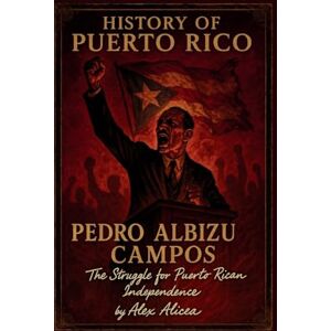 Alicea History of Puerto Rico: Pedro Albizu Campos Alicea History of Puerto Rico: Pedro Albizu Campos