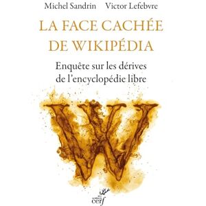 Sandrin, Michel La face cachée de Wikipédia: Enquête sur les dérives de l'encyclopédie libre Sandrin, Michel La face cachée de Wikipédia: Enquête sur les dérives de l'encyclopédie libre