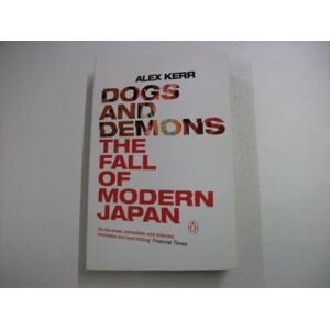Kerr, Alex Dogs and Demons: The Fall of Modern Japan Kerr, Alex Dogs and Demons: The Fall of Modern Japan
