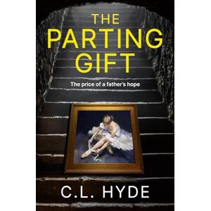 Hyde, CL The Parting Gift: The Price of a Father's Hope (A Trust Mystery Suspense Thriller) Hyde, CL The Parting Gift: The Price of a Father's Hope (A Trust Mystery Suspense Thriller)