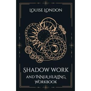 London, Louise Shadow Work and Inner Healing Workbook: A Guided Journal to Heal Childhood Wounds, Release Triggers, and Reclaim Your Whole Self London, Louise Shadow Work and Inner Healing Workbook: A Guided Journal to Heal Childhood Wounds, Release Triggers, and Reclaim Your Whole Self