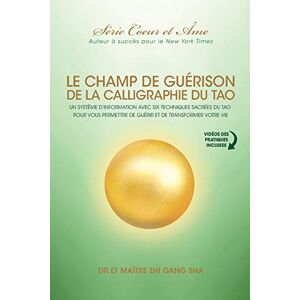 Sha, Dr. Master Zhi Gang Champ De Guérison De La Calligraphie Du Tao: Un Système D’information Avec Six Techniques Sacrées Du Tao Pour Vous Donner Les Moyens De Guérir Et De Transformer Votre Vie Sha, Dr. Master Zhi Gang Champ De Guérison De La Calligraphie Du Tao: Un Système D’information Avec Six Techniques Sacrées Du Tao Pour Vous Donner Les Moyens De Guérir Et De Transformer Votre Vie
