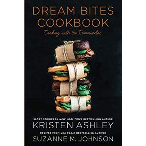 Ashley, Kristen Dream Bites Cookbook: Cooking with the Commandos Ashley, Kristen Dream Bites Cookbook: Cooking with the Commandos