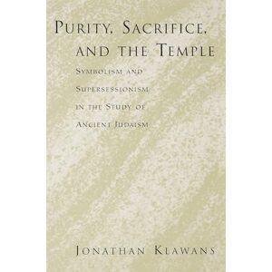 KLAWANS, Jonathan PURITY SACRIFICE AND THE TEMPLE: Symbolism and Supersessionism in the Study of Ancient Judaism KLAWANS, Jonathan PURITY SACRIFICE AND THE TEMPLE: Symbolism and Supersessionism in the Study of Ancient Judaism