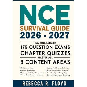 Floyd, Rebecca R. NCE SURVIVAL GUIDE 2026-2027: Two Full-Length 175 Question Exams + Chapter Quizzes, Master All 8 Content Areas Floyd, Rebecca R. NCE SURVIVAL GUIDE 2026-2027: Two Full-Length 175 Question Exams + Chapter Quizzes, Master All 8 Content Areas