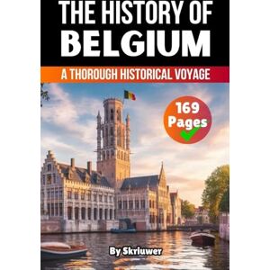Skriuwer Com The History of Belgium: A Thorough Historical Voyage Skriuwer Com The History of Belgium: A Thorough Historical Voyage