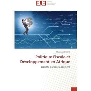 Oumar, Mahamat Politique Fiscale et Développement en Afrique: Fiscalité du Développement Oumar, Mahamat Politique Fiscale et Développement en Afrique: Fiscalité du Développement