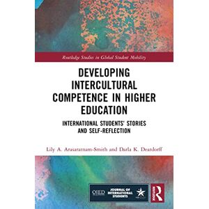 Arasaratnam-Smith, Lily A. Developing Intercultural Competence in Higher Education: International Students’ Stories and Self-Reflection (Routledge Studies in Global Student Mobility) Arasaratnam-Smith, Lily A. Developing Intercultural Competence in Higher Education: International Students’ Stories and Self-Reflection (Routledge Studies in Global Student Mobility)