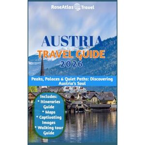 Travel, RoseAtlas AUSTRIA TRAVEL GUIDE: Peaks, Palaces and Quiet Paths: Discovering Austria's Soul. Travel, RoseAtlas AUSTRIA TRAVEL GUIDE: Peaks, Palaces and Quiet Paths: Discovering Austria's Soul.