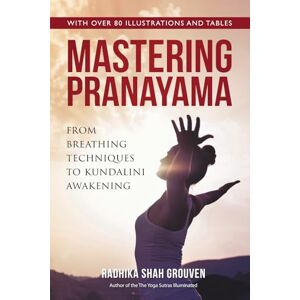 Shah Grouven, Radhika Mastering Pranayama: From Breathing Techniques to Kundalini Awakening (Deep Wisdom Collection) Shah Grouven, Radhika Mastering Pranayama: From Breathing Techniques to Kundalini Awakening (Deep Wisdom Collection)