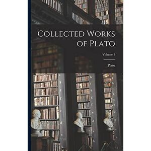 Plato Collected Works of ; Volume 1 Plato Collected Works of ; Volume 1