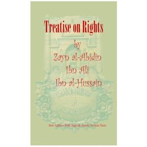Ibn Al-Hussain, Zayn Al-Abidin Ali Treatise on Rights Ibn Al-Hussain, Zayn Al-Abidin Ali Treatise on Rights