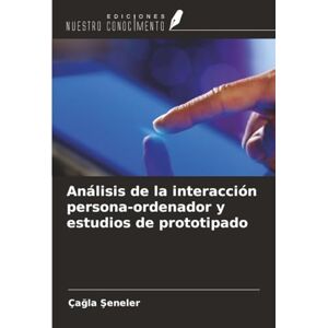 Şeneler, Çağla Análisis de la interacción persona-ordenador y estudios de prototipado Şeneler, Çağla Análisis de la interacción persona-ordenador y estudios de prototipado