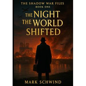SCHWIND, MARK THE SHADOW WAR FILES: The Night the World Shifted SCHWIND, MARK THE SHADOW WAR FILES: The Night the World Shifted