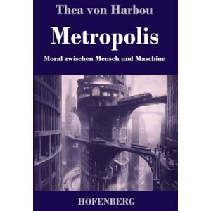 Harbou, Thea von Metropolis: Moral zwischen Mensch und Maschine Harbou, Thea von Metropolis: Moral zwischen Mensch und Maschine