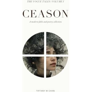Chan, Tiffany W. Ceason: A Modern Fable and Poetry Collection: 1 (The Vogue Tales) Chan, Tiffany W. Ceason: A Modern Fable and Poetry Collection: 1 (The Vogue Tales)