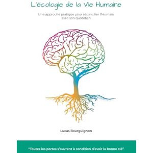 Bourguignon, Lucas L'écologie de la vie humaine: Une approche pratique pour réconcilier l’Humain avec son quotidien Bourguignon, Lucas L'écologie de la vie humaine: Une approche pratique pour réconcilier l’Humain avec son quotidien