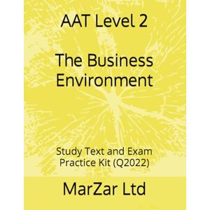 Ltd, MarZar AAT Level 2 The Business Environment: Study Text and Exam Practice Kit (Q2022): 7 (AAT Level 2 (Q2022)) Ltd, MarZar AAT Level 2 The Business Environment: Study Text and Exam Practice Kit (Q2022): 7 (AAT Level 2 (Q2022))