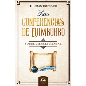 Troward, Thomas Las Conferencias de Edimburgo: sobre Ciencia Mental Troward, Thomas Las Conferencias de Edimburgo: sobre Ciencia Mental