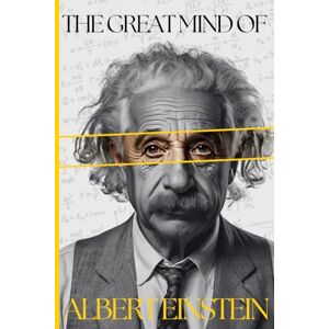 Editorials, Phronesis The Great Mind of Albert Einstein: The Life, Genius, and Legacy of the Man Who Redefined Time, Space, and Human Thought Editorials, Phronesis The Great Mind of Albert Einstein: The Life, Genius, and Legacy of the Man Who Redefined Time, Space, and Human Thought