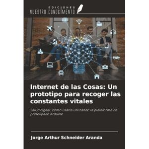 Schneider Aranda, Jorge Arthur Internet de las Cosas: Un prototipo para recoger las constantes vitales: Salud digital: cómo usarla utilizando la plataforma de prototipado Arduino Schneider Aranda, Jorge Arthur Internet de las Cosas: Un prototipo para recoger las constantes vitales: Salud digital: cómo usarla utilizando la plataforma de prototipado Arduino