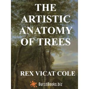 Cole, Rex Vicat The artistic anatomy of trees: (Annotated) Their structure & treatment in painting Cole, Rex Vicat The artistic anatomy of trees: (Annotated) Their structure & treatment in painting